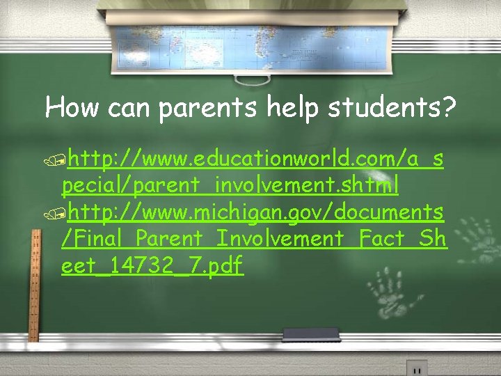 How can parents help students? /http: //www. educationworld. com/a_s pecial/parent_involvement. shtml /http: //www. michigan.