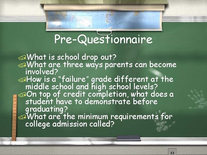 Pre-Questionnaire /What is school drop out? are three ways parents can become involved? /How