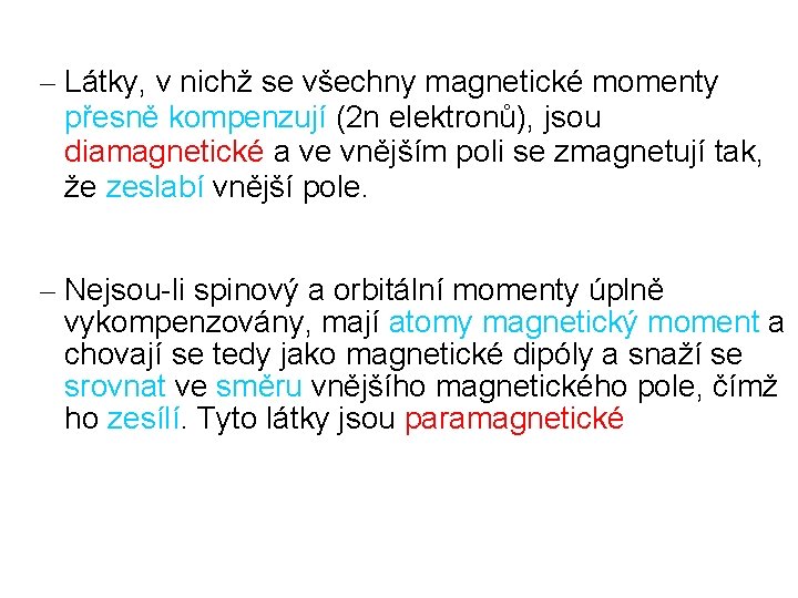 – Látky, v nichž se všechny magnetické momenty přesně kompenzují (2 n elektronů), jsou