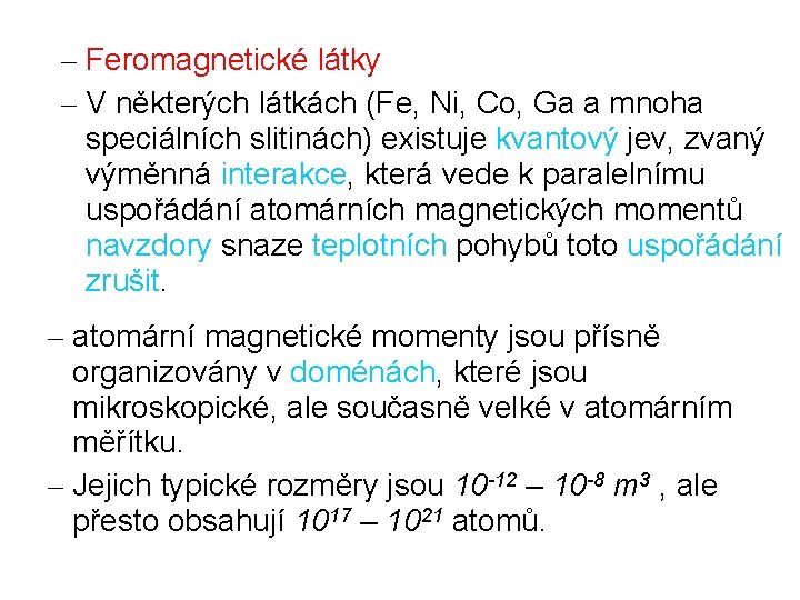 – Feromagnetické látky – V některých látkách (Fe, Ni, Co, Ga a mnoha speciálních