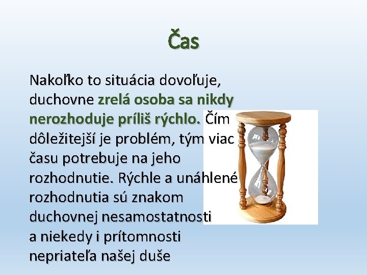 Čas Nakoľko to situácia dovoľuje, duchovne zrelá osoba sa nikdy nerozhoduje príliš rýchlo. Čím