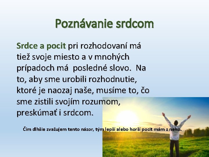 Poznávanie srdcom Srdce a pocit pri rozhodovaní má tiež svoje miesto a v mnohých