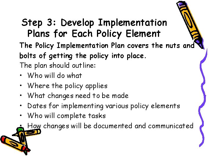 Step 3: Develop Implementation Plans for Each Policy Element The Policy Implementation Plan covers