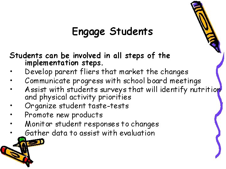 Engage Students can be involved in all steps of the implementation steps. • Develop