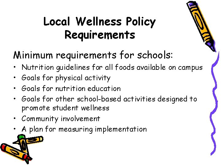 Local Wellness Policy Requirements Minimum requirements for schools: • • Nutrition guidelines for all