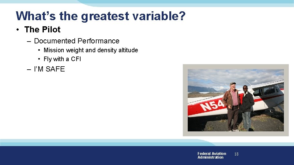 What’s the greatest variable? • The Pilot – Documented Performance • Mission weight and