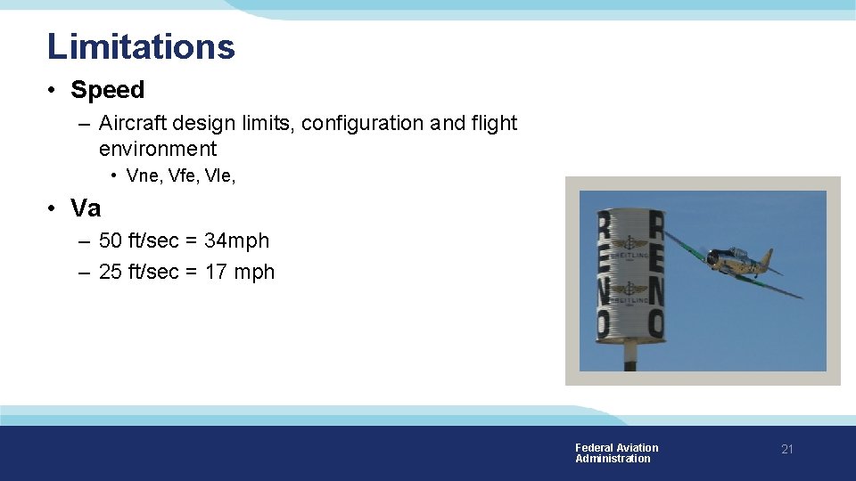 Limitations • Speed – Aircraft design limits, configuration and flight environment • Vne, Vfe,