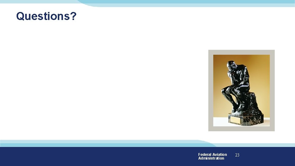 Questions? Federal Aviation Administration 23 