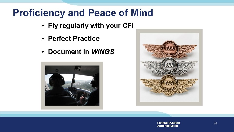 Proficiency and Peace of Mind • Fly regularly with your CFI • Perfect Practice