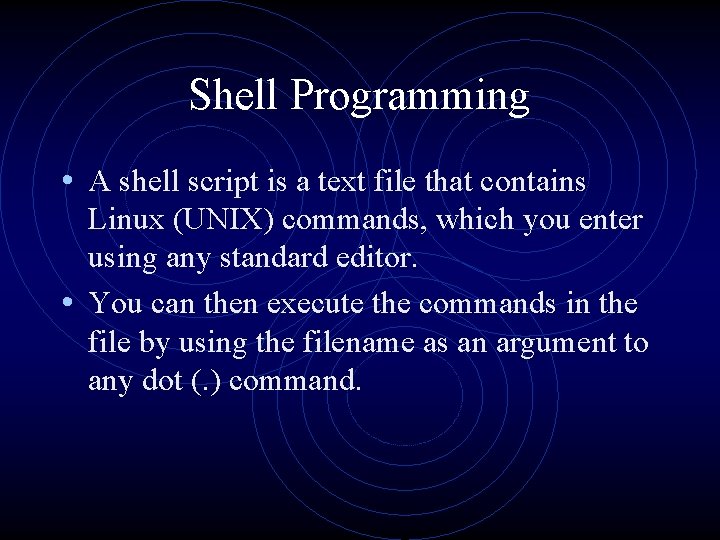 Shell Programming • A shell script is a text file that contains Linux (UNIX)