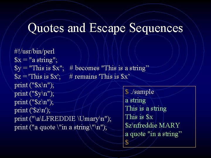 Quotes and Escape Sequences #!/usr/bin/perl $x = "a string"; $y = "This is $x";