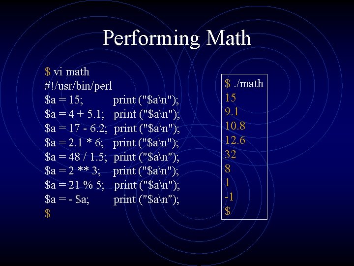 Performing Math $ vi math #!/usr/bin/perl $a = 15; print ("$an"); $a = 4