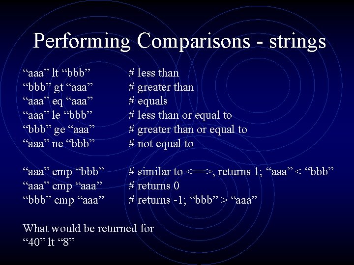 Performing Comparisons - strings “aaa” lt “bbb” gt “aaa” eq “aaa” le “bbb” ge