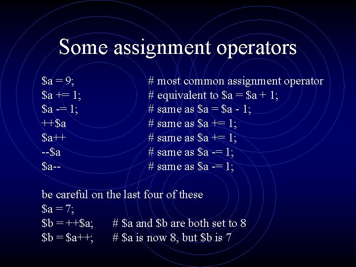 Some assignment operators $a = 9; $a += 1; $a -= 1; ++$a $a++