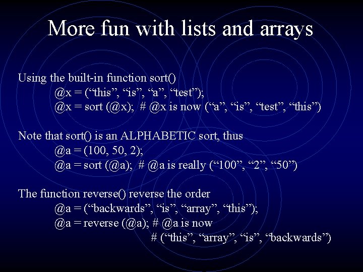 More fun with lists and arrays Using the built-in function sort() @x = (“this”,