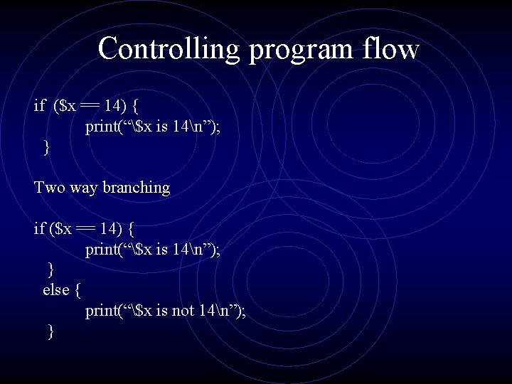 Controlling program flow if ($x == 14) { print(“$x is 14n”); } Two way