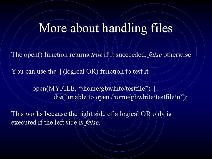 More about handling files The open() function returns true if it succeeded, false otherwise.