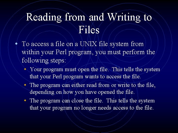 Reading from and Writing to Files • To access a file on a UNIX