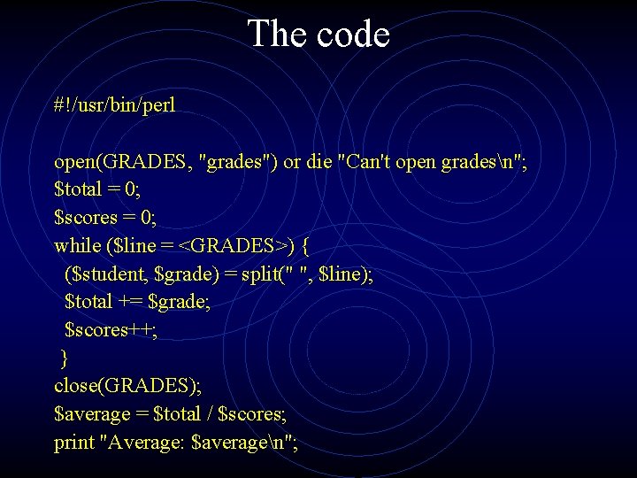 The code #!/usr/bin/perl open(GRADES, "grades") or die "Can't open gradesn"; $total = 0; $scores