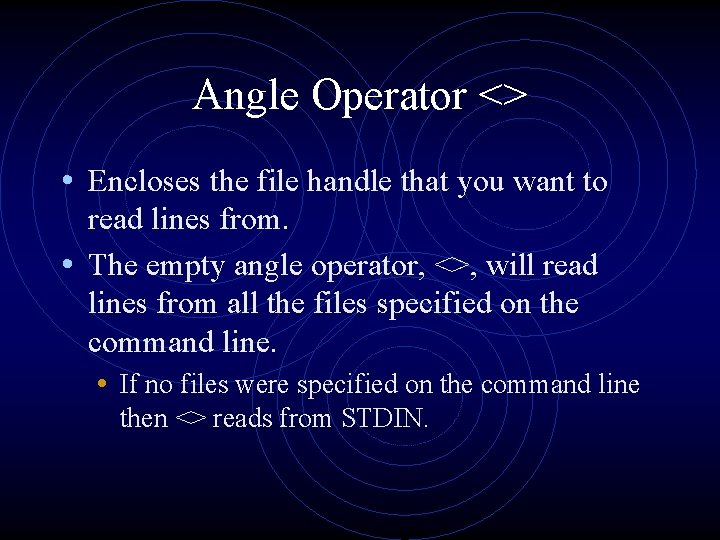 Angle Operator <> • Encloses the file handle that you want to read lines