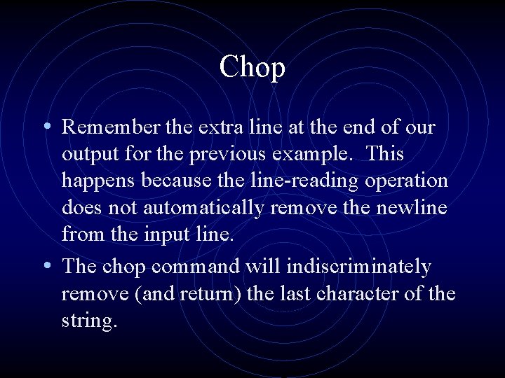 Chop • Remember the extra line at the end of our output for the