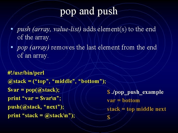 pop and push • push (array, value-list) adds element(s) to the end of the