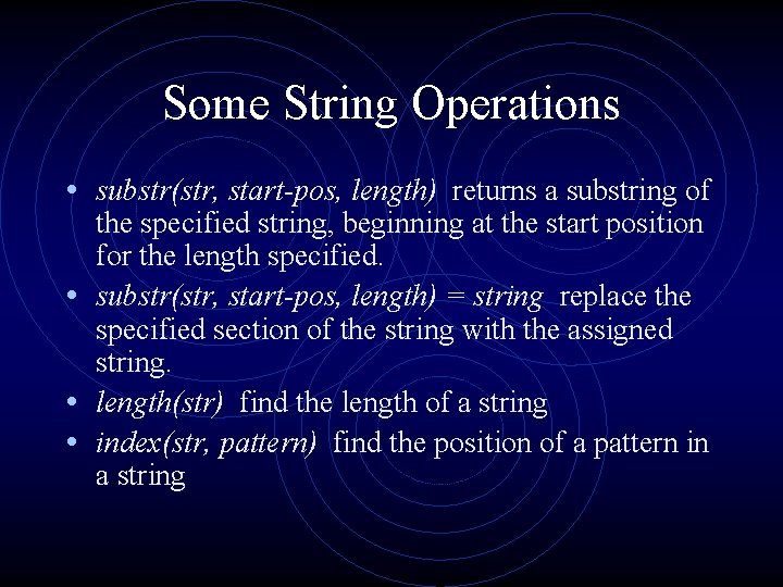 Some String Operations • substr(str, start-pos, length) returns a substring of the specified string,