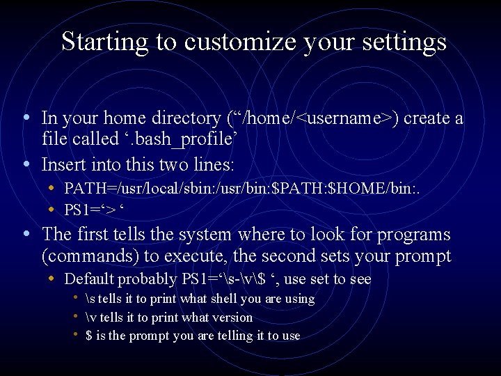 Starting to customize your settings • In your home directory (“/home/<username>) create a file