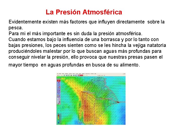 La Presión Atmosférica Evidentemente existen más factores que influyen directamente sobre la pesca. Para