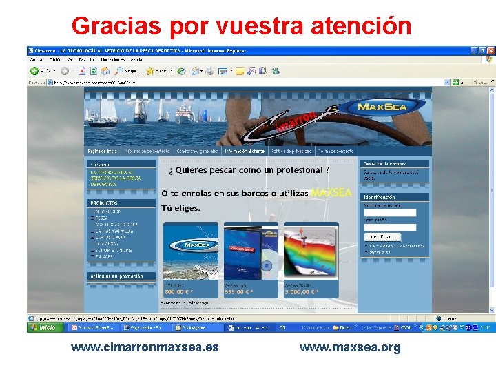 Gracias por vuestra atención www. cimarronmaxsea. es www. maxsea. org 