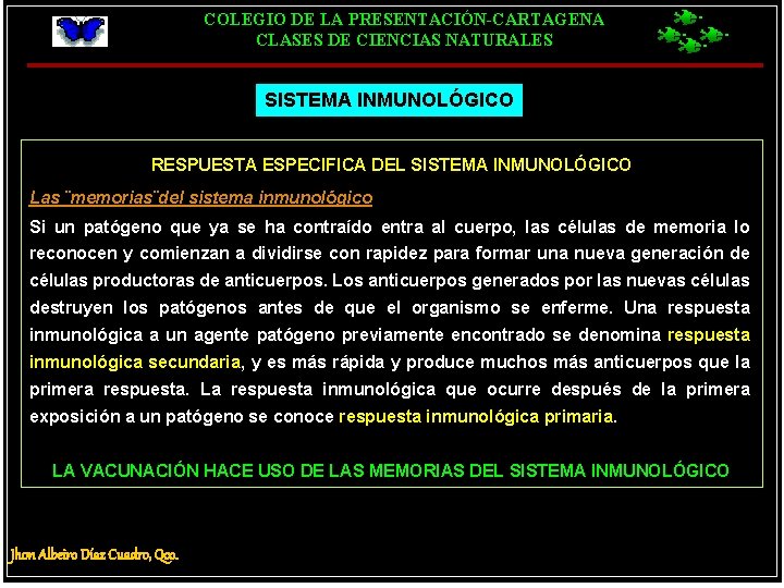 COLEGIO DE LA PRESENTACIÓN-CARTAGENA CLASES DE CIENCIAS NATURALES SISTEMA INMUNOLÓGICO RESPUESTA ESPECIFICA DEL SISTEMA