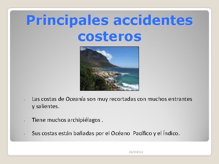 Principales accidentes costeros • Las costas de Oceanía son muy recortadas con muchos entrantes Principales accidentes costeros • Las costas de Oceanía son muy recortadas con muchos entrantes
