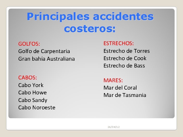 Principales accidentes costeros: GOLFOS: Golfo de Carpentaria Gran bahía Australiana ESTRECHOS: Estrecho de Torres Principales accidentes costeros: GOLFOS: Golfo de Carpentaria Gran bahía Australiana ESTRECHOS: Estrecho de Torres