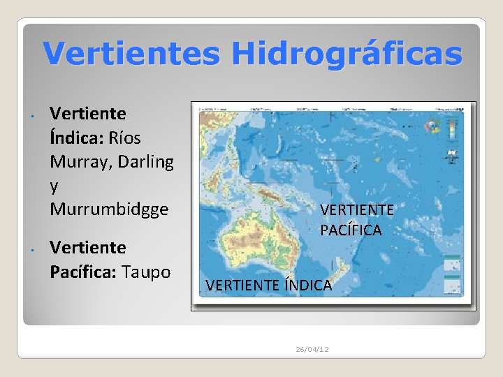 Vertientes Hidrográficas • • Vertiente Índica: Ríos Murray, Darling y Murrumbidgge Vertiente Pacífica: Taupo Vertientes Hidrográficas • • Vertiente Índica: Ríos Murray, Darling y Murrumbidgge Vertiente Pacífica: Taupo