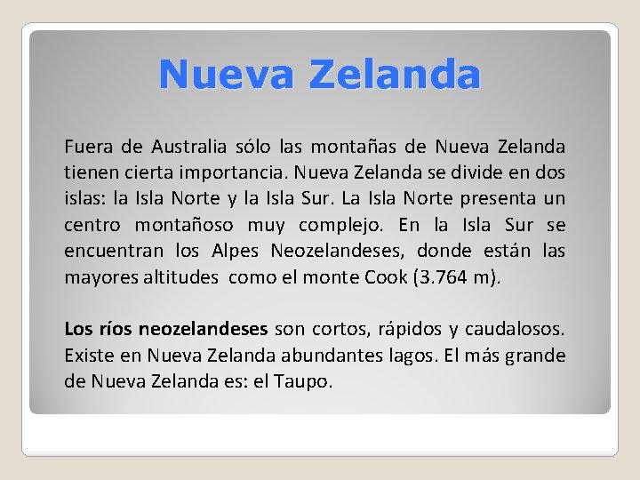 Nueva Zelanda Fuera de Australia sólo las montañas de Nueva Zelanda tienen cierta importancia. Nueva Zelanda Fuera de Australia sólo las montañas de Nueva Zelanda tienen cierta importancia.
