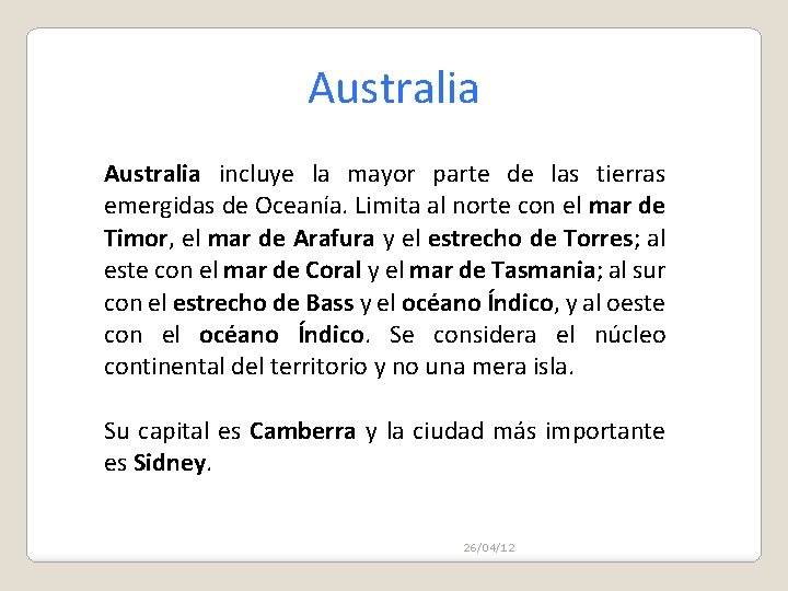 Australia incluye la mayor parte de las tierras emergidas de Oceanía. Limita al norte Australia incluye la mayor parte de las tierras emergidas de Oceanía. Limita al norte