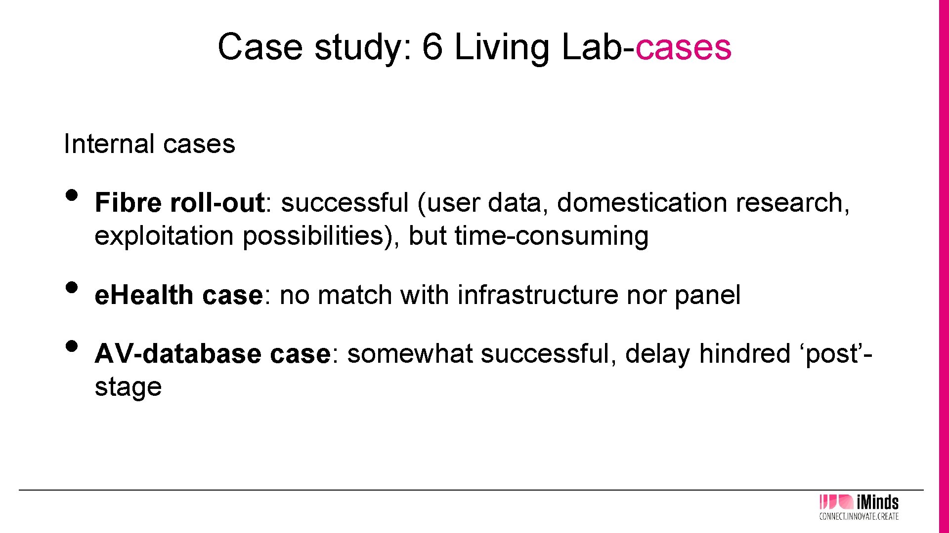 Case study: 6 Living Lab-cases Internal cases • • • Fibre roll-out: successful (user