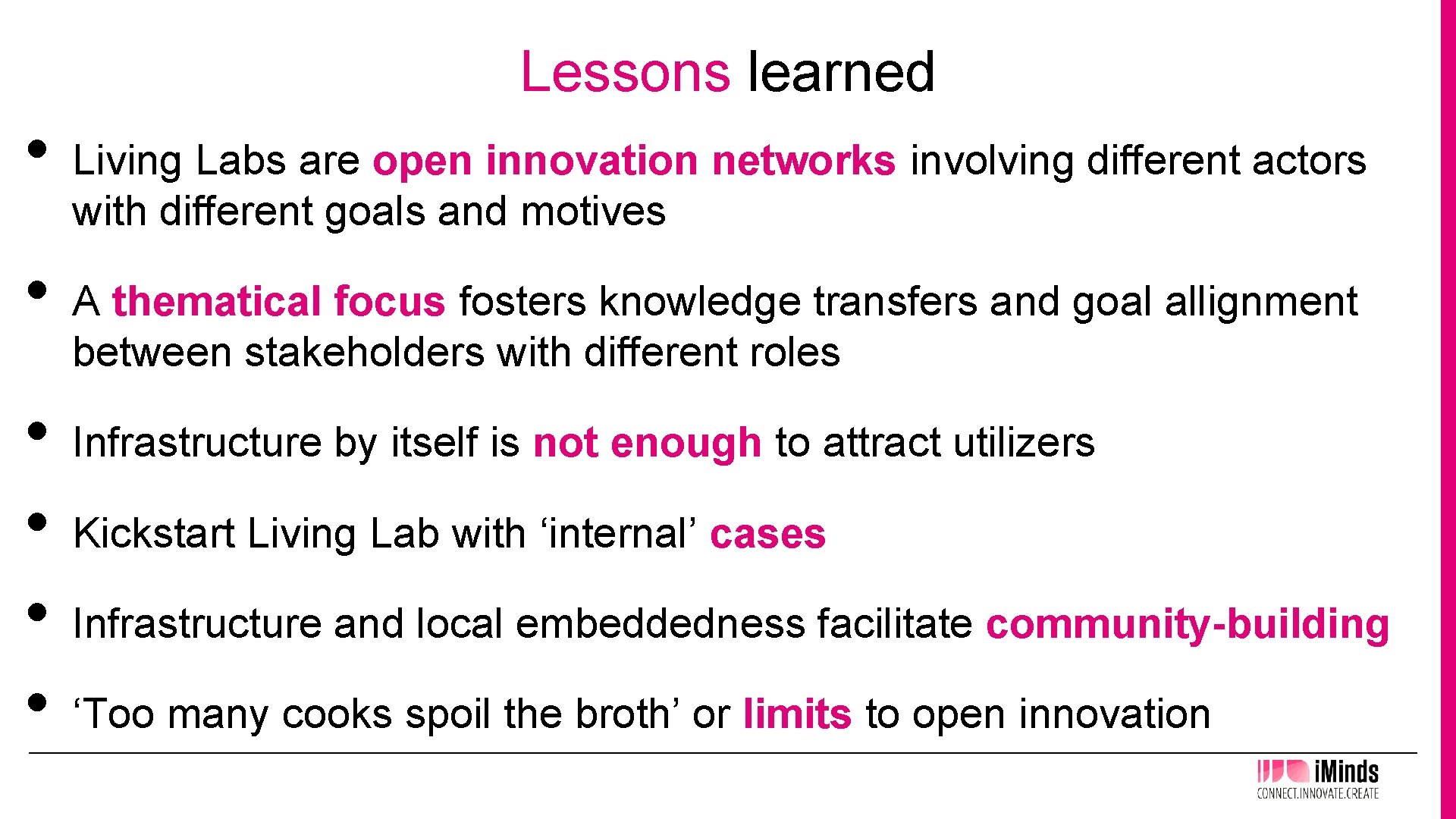 Lessons learned • • • Living Labs are open innovation networks involving different actors