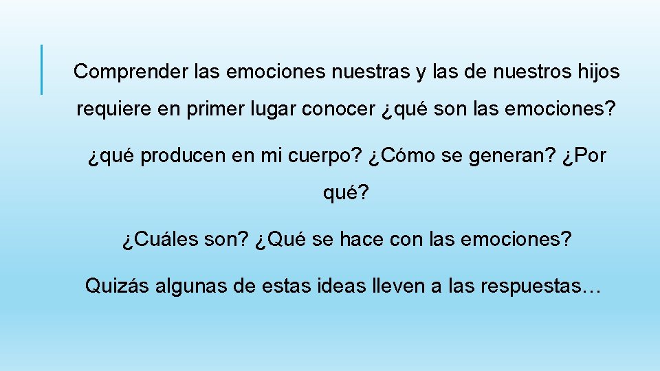 Comprender las emociones nuestras y las de nuestros hijos requiere en primer lugar conocer