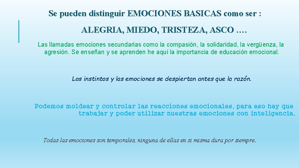 Se pueden distinguir EMOCIONES BASICAS como ser : ALEGRIA, MIEDO, TRISTEZA, ASCO …. Las