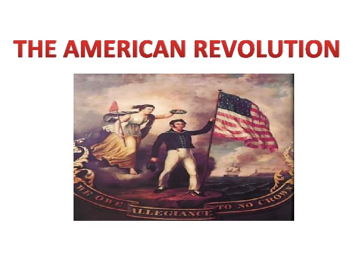 THE AMERICAN REVOLUTION 