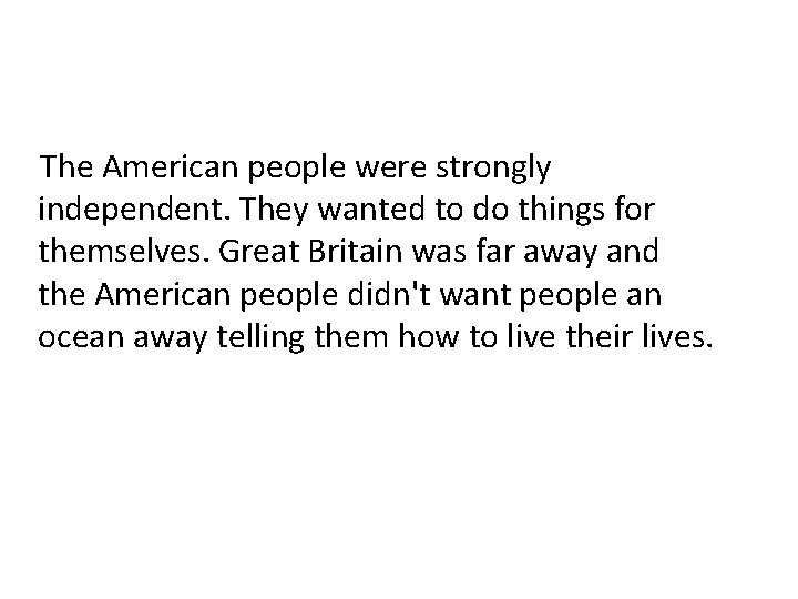 The American people were strongly independent. They wanted to do things for themselves. Great