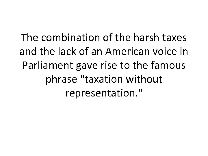 The combination of the harsh taxes and the lack of an American voice in