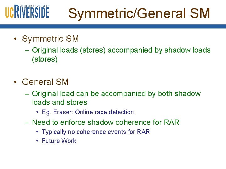 Symmetric/General SM • Symmetric SM – Original loads (stores) accompanied by shadow loads (stores)
