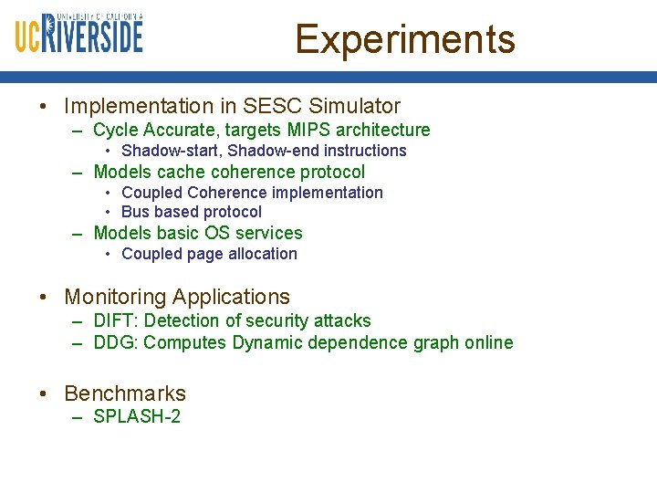 Experiments • Implementation in SESC Simulator – Cycle Accurate, targets MIPS architecture • Shadow-start,