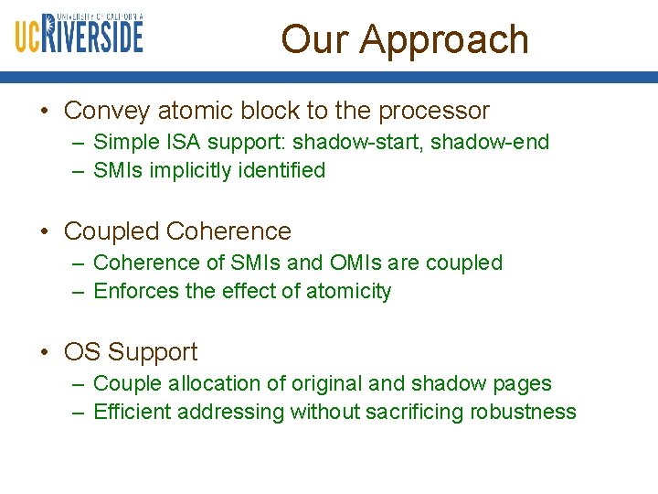 Our Approach • Convey atomic block to the processor – Simple ISA support: shadow-start,