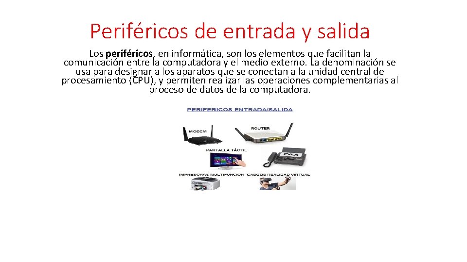 Periféricos de entrada y salida Los periféricos, en informática, son los elementos que facilitan