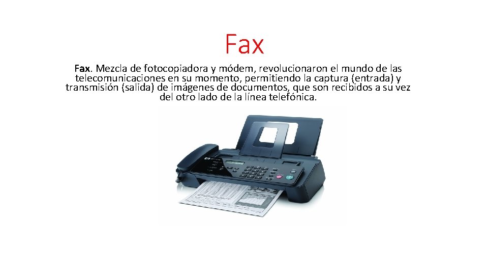 Fax Fax. Mezcla de fotocopiadora y módem, revolucionaron el mundo de las telecomunicaciones en