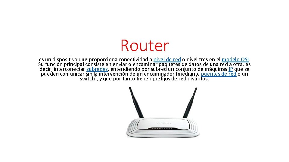 Router es un dispositivo que proporciona conectividad a nivel de red o nivel tres