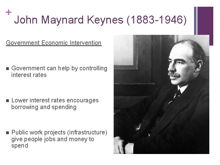 + John Maynard Keynes (1883 -1946) Government Economic Intervention n Government can help by